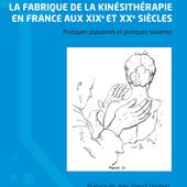 LA FABRIQUE DE LA KINÉSITHÉRAPIE EN FRANCE AUX XIXE ET XXE SIÈCLES - Pratiques populaires et pratiques savantes, Remi Remondière Jean-Pierre Goubert - livre, ebook, epub