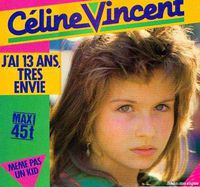 Céline Vincent, une jeune fille de 13 ans le temps d'un unique 45 tours "j'ai 13 ans très envie" puis elle se retirera de la chanson
