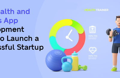 Top Health and Fitness App Development Ideas to Launch a Successful Startup