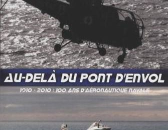 Au-delà du pont d’envol : 1910 – 2010 : 100 ans d’aéronautique navale / Roussel, Pascal. – ECPAD, 2010. – 43 mn