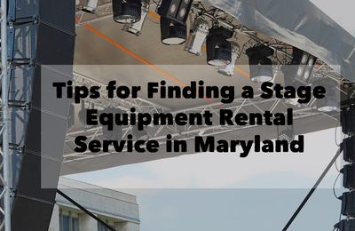 Tips for Finding a Stage Equipment Rental Service in Maryland