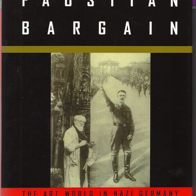 The Faustian Bargain The Third Reich and Art, devastating the big collections, war against Unartete Kunst and the Linzer Adolf Hitler's Museum Project