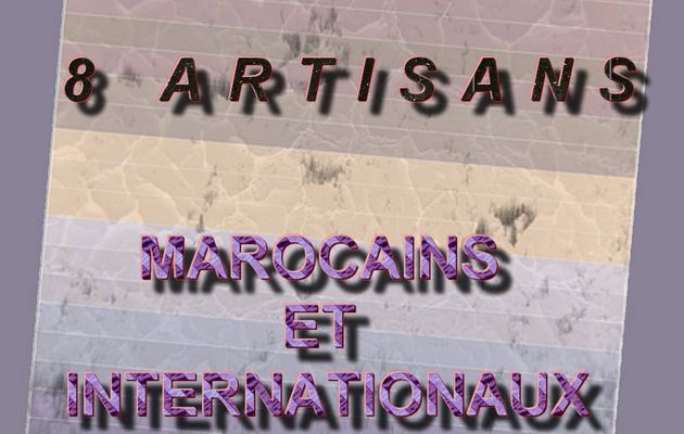 CONCOURS 2014 :  8 ARTISANS (MAROCAINS ET INTERNATIONAUX)