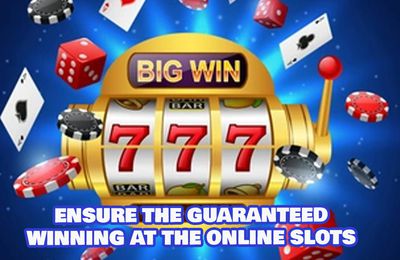 Ensure the Guaranteed Winning at the Online Slots