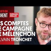 Les sujets qui fâchent #3. Les comptes de campagne de Mélenchon avec Sylvain Tronchet