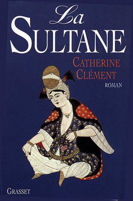 La sultane                  Catherine Clément                   Grasset  