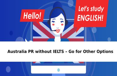 Australia PR without IELTS – Go for Other Options 