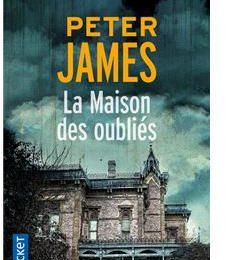 Mes aventures livresques : LA MAISON DES OUBLIÉS, écrit par Peter JAMES, aux éditions POCKET.
