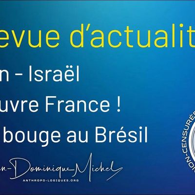 Jean-Dominique MICHEL - Revue d'actualités 2 : Iran, Israël, France, Brésil... 