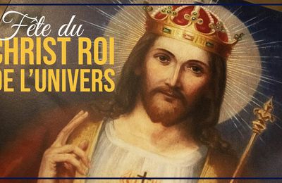 Dimanche, Fête du Christ Roi ! Soyez bénis !