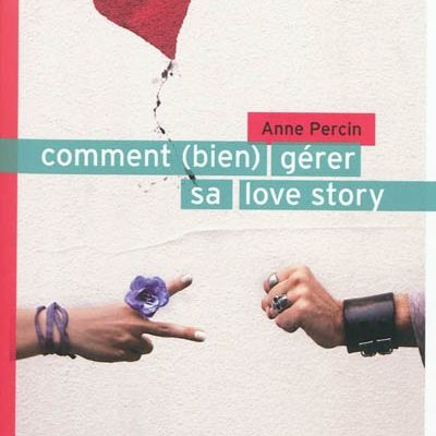 Comment (bien) gérer sa love story / Anne Percin