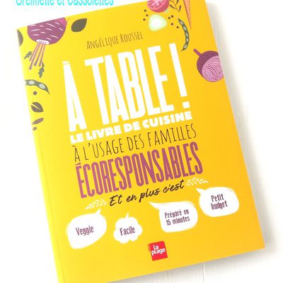 À Table ! Le livre de Cuisine à l'usage des familles écoresponsables