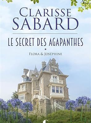#703 Le Secret des Agapanthes, tome 1 : Flora & Joséphine by Clarisse Sabard