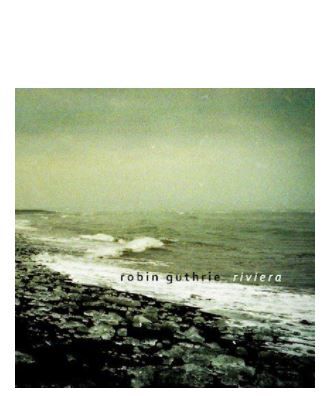 Robin Guthrie ~ Riviera