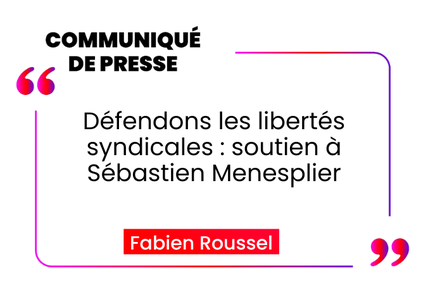  Défendons les libertés syndicales : soutien à Sébastien Menesplier 