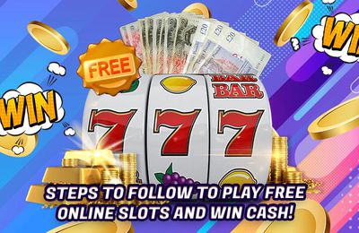Steps To Follow To Play Free Online Slots And Win Cash!