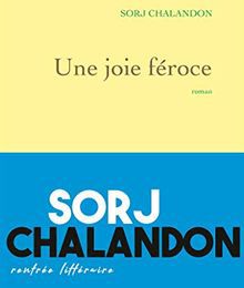 Un très gros coup de coeur pour : "Une joie féroce" de Sorj Chalandon...