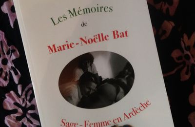 J'ai lu "Les mémoires de Marie-Noëlle Bat Sage-Femme en Ardèche" 