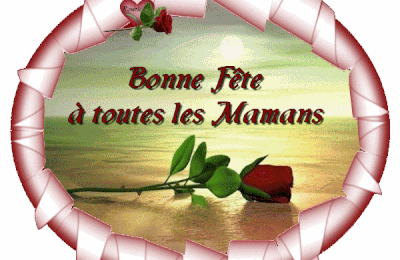 *** Bonne Fête à toutes les Mamans Ne pas oublier pour le 4 JUIN ***