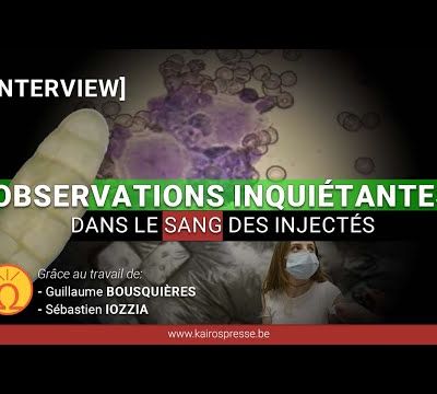 Kairos interview : Observations inquiétantes dans le sang des injectés