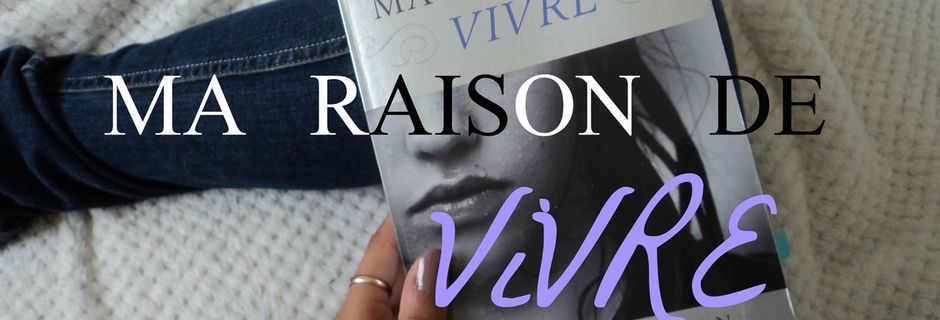 ◄ Chronique littéraire ► Ma raison de vivre de Rebecca Donovan.