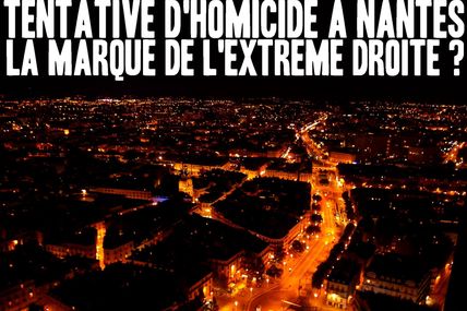 Tentative d'homicide à Nantes, la marque de l'extrême droite ? (lahorde.samizdat.net / 13.05.17)
