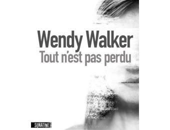 "Tout n'est pas perdu " de Wendy Walker ( Sonatine Editions)