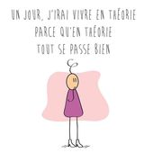 Proverbe en image : Un jour, j'irai vivre en théorie parce qu'en...