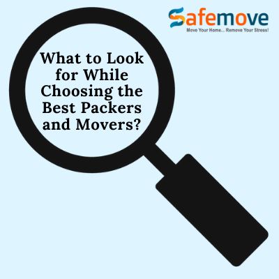 What to Look for While Choosing the Best Packers and Movers?