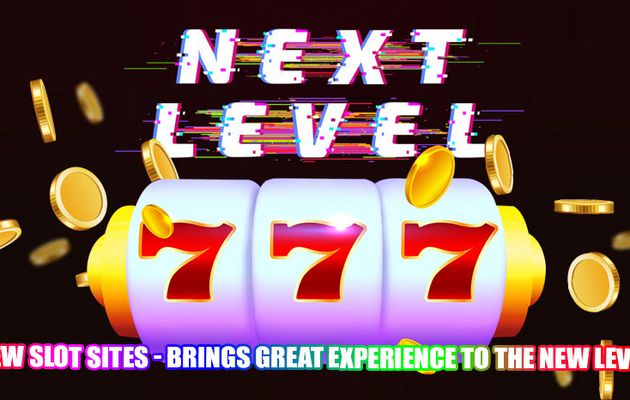 New Slot Sites - Brings Great Experience to the New Level