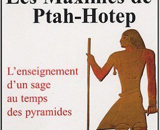 Les Maximes de Ptah-Hotep : L'enseignement d'un usage au temps des pyramides