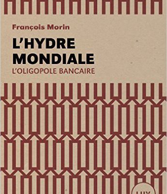 Conseil de lecture : L'hydre mondiale, l'oligopole bancaire de François Morin (2015)
