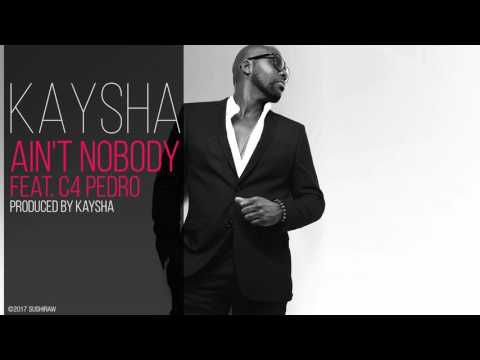 Kaysha - Ain't nobody (feat. C4 Pedro)