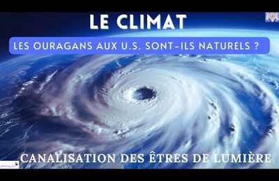 CANALISATION DES ÊTRES DE LUMIÈRE - QUE SE PASSE T'IL AU NIVEAU DU CLIMAT ? OURAGANS AUX U S (canalisé par Vanessa) - 12/10/2024.