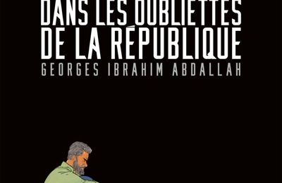 Dans les oubliettes de la République - Georges Ibrahim Abdallah