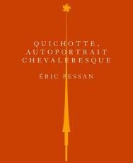 Eric Pessan - Quichotte, autoportrait chevaleresque