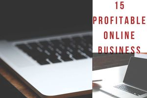 TOP 15 PROFITABLE BUSINESS YOU CAN DO ON THE INTERNET