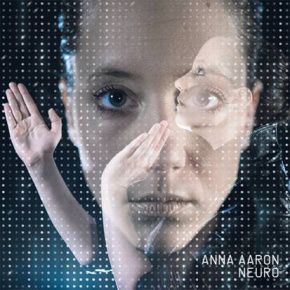 Anna Aaron : Neuro un album qui vous veut du bien.
