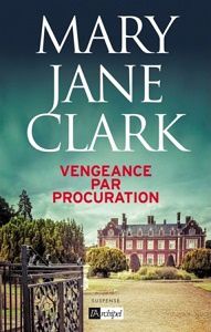Mary Jane Clark : Vengeance par procuration (Éd.L'Archipel, 2015)
