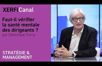 Faut-il vérifier la santé mentale des dirigeants ? [Dominique Turcq]