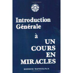 "Introduction générale à Un Cours en Miracles" de Kenneth Wapnick Chapitres 1 et 2