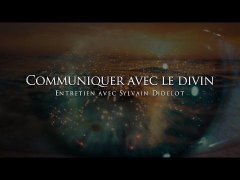 Communiquer avec le divin, entretien avec Sylvain Didelot