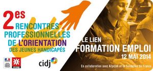 12 mai 2014 :  2èmes RENCONTRES PROFESSIONNELLES DE L'ORIENTATION DES JEUNES HANDICAPES