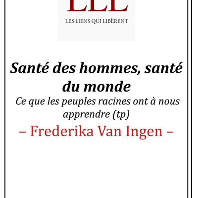 #LIVRE - Santé des hommes, santé du monde - Ce que les peuples racines ont à nous apprendre - Frederika Van Ingen 