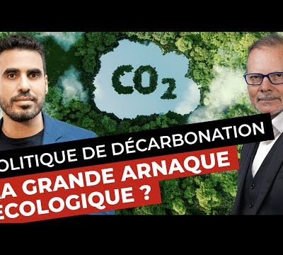 Politique de décarbonation : La grande arnaque écologique ?