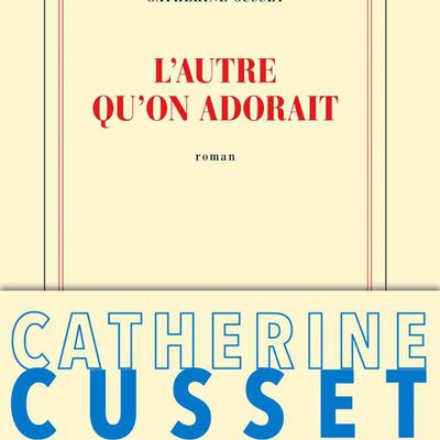 L'AUTRE QU'ON ADORAIT, Catherine CUSSET