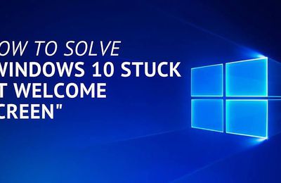 Solutions to Fix Windows 10 Stuck on Welcome Screen