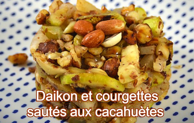 Daikon ou radis blanc et courgettes sautés aux cacahuètes