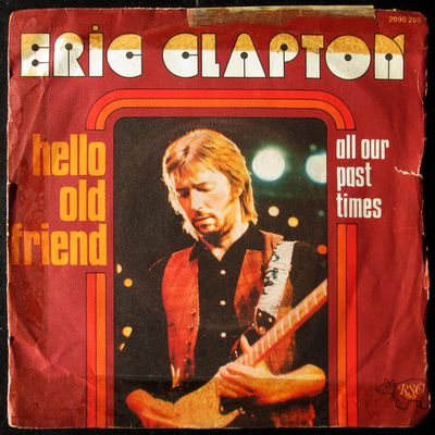 Eric Clapton - Hello old friend / All our past times - 1976