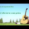 Chanson chrétienne en français « L'effet de la vraie prière »